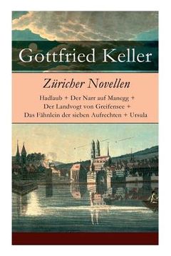 portada Züricher Novellen: Hadlaub + Der Narr auf Manegg + Der Landvogt von Greifensee + Das Fähnlein der sieben Aufrechten + Ursula (en Alemán)