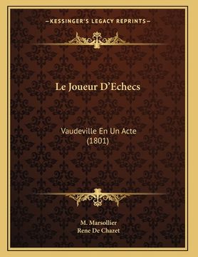 portada Le Joueur D'Echecs: Vaudeville En Un Acte (1801) (en Francés)