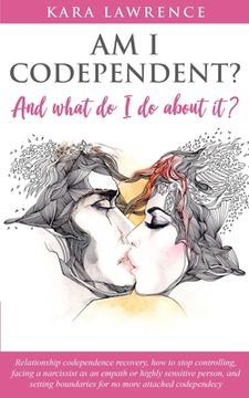 portada AM I CODEPENDENT? And What Do I Do About It?: Relationship codependence recovery (en Inglés)