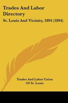 portada trades and labor directory: st. louis and vicinity, 1894 (1894) (en Inglés)