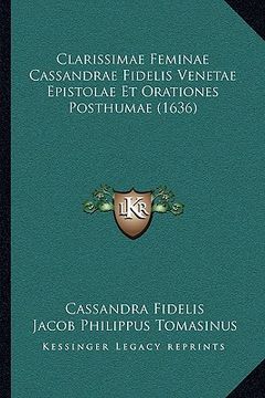 portada Clarissimae Feminae Cassandrae Fidelis Venetae Epistolae Et Orationes Posthumae (1636) (en Latin)