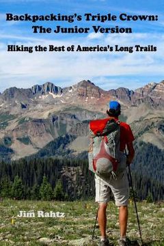 portada Backpacking's Triple Crown: the Junior Version: Hiking the Best of America's Long Trails (in English)