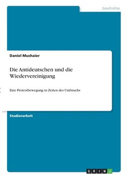 portada Die Antideutschen und die Wiedervereinigung: Eine Protestbewegung in Zeiten des Umbruchs (en Alemán)