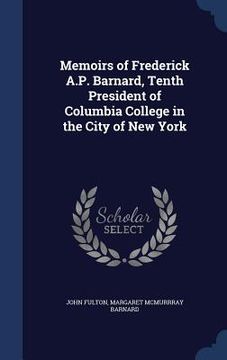 portada Memoirs of Frederick A.P. Barnard, Tenth President of Columbia College in the City of New York (in English)