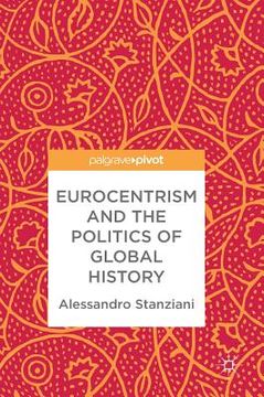 portada Eurocentrism and the Politics of Global History (en Inglés)