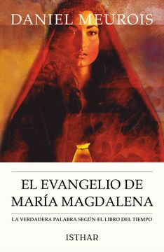 El Evangelio de María Magdalena: La Verdadera Palabra Según el Libro del Tiempo
