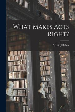 portada What Makes Acts Right? (en Inglés)