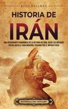 portada Historia de Irán: Una apasionante panorámica de la historia de Irán, desde los antiguos persas hasta el Irán moderno, pasando por el Imp