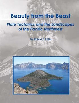 portada Beauty from the Beast: Plate Tectonics and the Landscapes of the Pacific Northwest (in English)