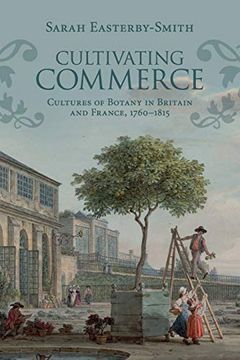 portada Cultivating Commerce: Cultures of Botany in Britain and France, 1760–1815 (Science in History) 