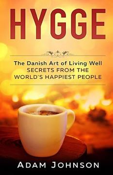 portada Hygge: The Danish Art of Living Well - Secrets From the World's Happiest People (en Inglés)