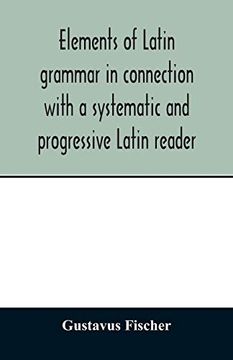 portada Elements of Latin Grammar in Connection With a Systematic and Progressive Latin Reader 