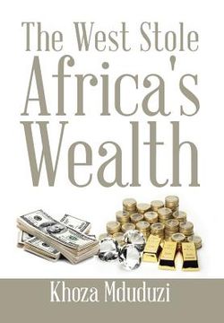 portada The West Stole Africa's Wealth (en Inglés)