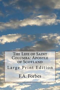 portada The Life of Saint Columba: Apostle of Scotland: Large Print Edition (en Inglés)
