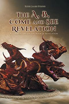 portada The a, b, Come and see Revelation: A Commentary on the Book of Revelation (en Inglés)