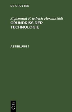 portada Sigismund Friedrich Hermbstädt: Grundriss der Technologie, Oder Anleitung zur Rationellen Kenntniß und Beurtheilung Derjenigen Künste, Fabriken, Manufacturen und Handwerke, Welche mit der Landwirthschaft, so wie der Kameral- und Polizey-Wissenschaft in Nä (en Alemán)