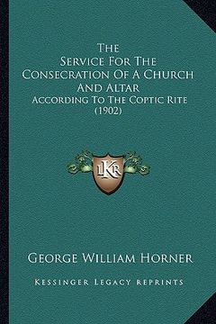portada the service for the consecration of a church and altar: according to the coptic rite (1902) (en Inglés)