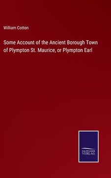 portada Some Account of the Ancient Borough Town of Plympton St. Maurice, or Plympton Earl (en Inglés)