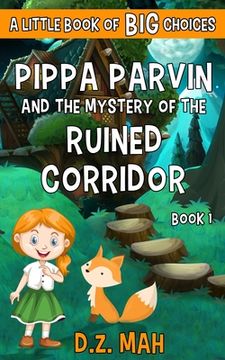 portada Pippa Parvin and the Mystery of the Ruined Corridor: A Little Book of BIG Choices (in English)