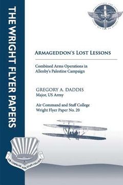 portada Armageddon's Lost Lessons: Combined Arms Operations in Allenby's Palestine Campaign: Wright Flyer Paper No. 20 (en Inglés)