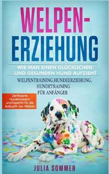 portada Welpenerziehung: Wie Man Einen Glücklichen Hund Auf Zieht (in German)