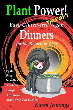 portada Plant Power! Volume I Easy Gluten-free Vegan Dinners for the Reluctant Chef