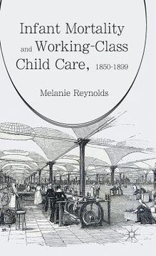 portada Infant Mortality and Working-Class Child Care, 1850-1899 (en Inglés)