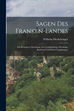 portada Sagen Des Franken-Landes: Mit Besonderer Beziehung Auf Aschaffenburg, Würzburg, Bamberg Und Deren Umgebungen (in German)