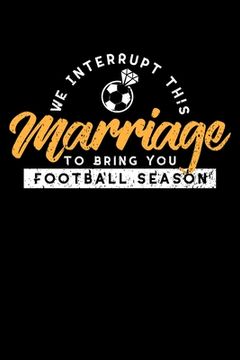 portada We Interrupt This Marriage To Bring You Football Season: Funny Football Season Gift Great Birthday Christmas family friend 6x9 pocket size