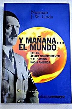 portada Y Mañana el Mundo-Hitler, Africa Noroccidental y el Camino Hacia (Alianza Ensayo) (in Spanish)