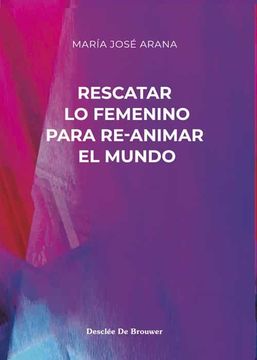 portada Rescatar lo Femenino Para Re-Animar el Mundo (in Spanish)
