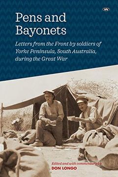 portada Pens and Bayonets: Letters From the Front by Soldiers of Yorke Peninsula During the Great war (en Inglés)