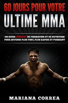 portada 60 JOURS Pour VOTRE ULTIME MMA: Un Guide COMPLET de Formation et de Nutrition pour Devenir Plus Fort, Plus Rapide et Puissant (en Francés)