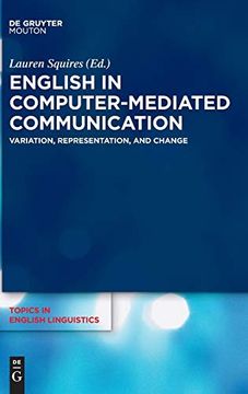 portada English in Computer-Mediated Communication: Variation, Representation, and Change (Topics in English Linguistics) (in English)