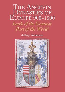 portada The Angevin Dynasties of Europe 900-1500: Lords of the Greatest Part of the World (en Inglés)