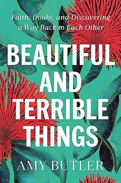 portada Beautiful and Terrible Things: Faith, Doubt, and Discovering a way Back to Each Other (en Inglés)