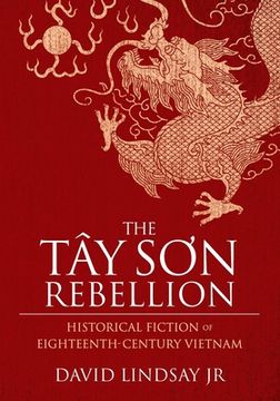 portada The Tay Son Rebellion: Historical Fiction of Eighteenth-Century Vietnam (en Inglés)