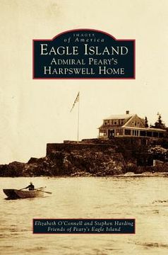 portada Eagle Island: Admiral Peary's Harpswell Home (in English)