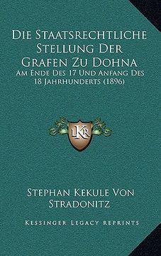 portada Die Staatsrechtliche Stellung Der Grafen Zu Dohna: Am Ende Des 17 Und Anfang Des 18 Jahrhunderts (1896) (en Alemán)