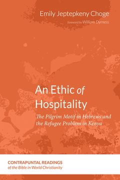 portada An Ethic of Hospitality: The Pilgrim Motif in Hebrews and the Refugee Problem in Kenya: 6 (Contrapuntal Readings of the Bible in World Christianity) 