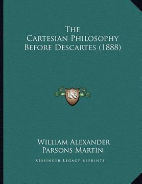 portada the cartesian philosophy before descartes (1888) (en Inglés)