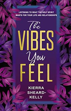 portada The Vibes you Feel: Listening to What the Holy Spirit Wants for Your Life and Relationships 