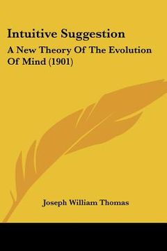 portada intuitive suggestion: a new theory of the evolution of mind (1901) (en Inglés)