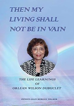 portada Then my Living Shall not be in Vain: The Life Learnings of Orlean Wilson Dubuclet (en Inglés)