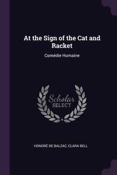 portada At the Sign of the Cat and Racket: Comédie Humaine (in English)