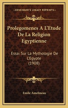 portada Prolegomenes A L'Etude De La Religion Egyptienne: Essai Sur La Mythologie De L'Egypte (1908) (in French)