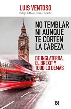 portada No temblar ni aunque te corten la cabeza: De Inglaterra, el Brexit y todo lo demás (in Spanish)
