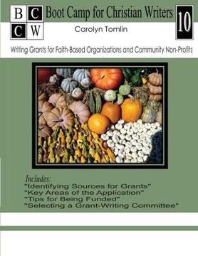 portada Writing Grants for Faith-Based Organizations and Community Non-Profits (Boot Camp for Christian Writers) (Volume 10) (en Inglés)