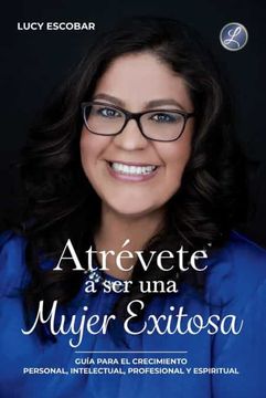 portada Atrévete a ser una mujer exitosa: Una guía para el crecimiento personal, intelectual, profesional y espiritual (in Spanish)