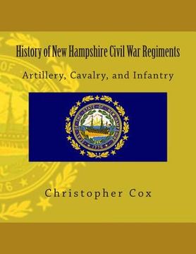 portada History of New Hampshire Civil War Regiments: Artillery, Cavalry, and Infantry (en Inglés)
